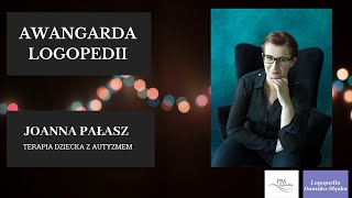 Terapia dziecka z autyzmem  Joanna Pałasz  Awangarda Logopedii 5 [upl. by Fried834]