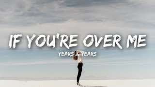 Years amp Years  If Youre Over Me Lyrics [upl. by Yeltnarb]