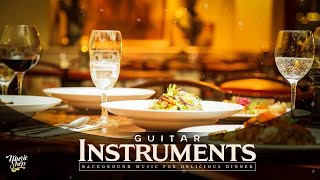 Restaurant Music 2020  Guitar for DINNER  Best Instrumental Background Music [upl. by Dualc]