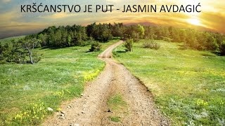 Kršćanstvo je Put  Jasmin Avdagić [upl. by Gallager]