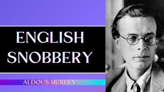 English Snobbery  Aldous Huxley [upl. by Hplar908]