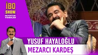 Mezarcı Kardeş  Yusuf Hayaloğlu  İbo Show [upl. by Eadith62]