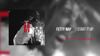 Fetty Wap  Start It Up Official Audio [upl. by Lucilla]