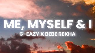 GEazy x Bebe Rexha  Me Myself amp I Lyrics [upl. by Enaasiali927]