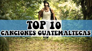 TOP 10 CANCIONES DE GUATEMALA [upl. by Sioux]