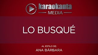 Karaokanta  Ana Barbara  Lo busqué [upl. by Rayle508]