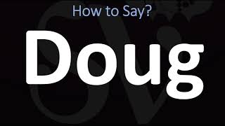 How to Pronounce Doug CORRECTLY [upl. by Enilec]