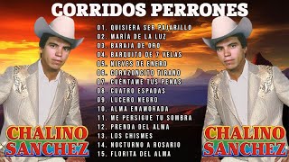 CHALINO SANCHEZ MIX PARA PISTEAR  Corridos Perrones  20 Grandes Exitos [upl. by Aicissej]