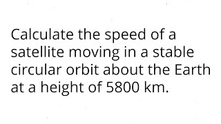 Calculate the speed of a satellite moving in a stable circular orbit about the Earth at a height of [upl. by Anneirb]