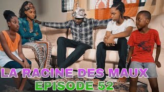 LA RACINE DES MAUX EPISODE 52 [upl. by Enitsahc]