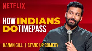 How Indians Do Timepass  Kanan Gill StandUp Comedy  Netflix India [upl. by Fran]