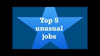 Top 5 unusual jobs [upl. by Aeikan789]