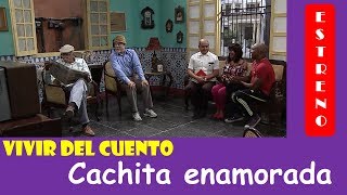 Vivir del Cuento CACHITA ENAMORADA Estreno 5 Agosto 2019 [upl. by Azilanna618]