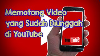 Video Tutorial Cara Memotong Video yang Sudah Diunggah di YouTube [upl. by Mello]