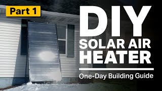 DIY Solar Air Heater  StepbyStep Building Guide Part 1 [upl. by Drageruaeb]