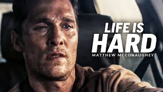 LIFE IS HARD  Best Motivational Speech Video Featuring Matthew McConaughey [upl. by Sauer548]