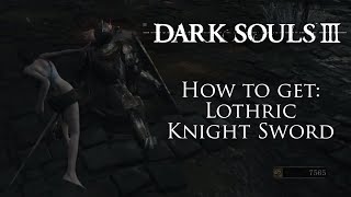 How To Get The Lothric Knight Sword Early  Dark Souls 3 [upl. by Kessiah]