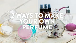 2 Ways To Make Your Own Perfume [upl. by Mariele]