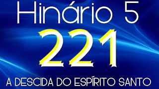 HINO 221 CCB  A Descida do Espírito Santo  HINÁRIO 5 COM LETRAS [upl. by Eibbed]