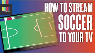 How to stream soccer to your TV [upl. by Peper934]