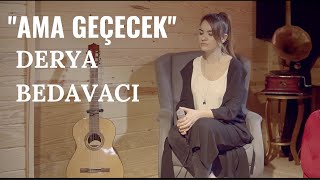 Derya Bedavacı  Ama Geçecek Akustik [upl. by Carolin851]