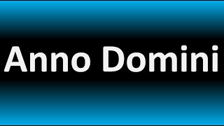 How to Pronounce Anno Domini CORRECTLY [upl. by Bazluke364]