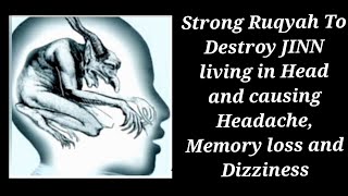 Strong Ruqyah To Destroy JINN living in Head and causing Headache Memory loss and Dizziness [upl. by Ioyal142]