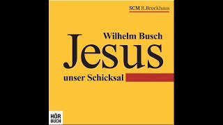 Wilhelm Busch  Jesus unser Schicksal HÃ–RBUCH [upl. by Portia130]