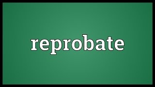 Reprobate Meaning [upl. by Elfrieda]