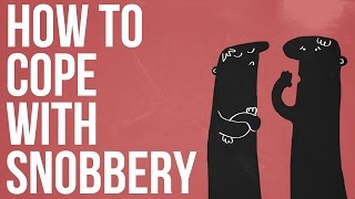 How To Cope With Snobbery [upl. by Head33]