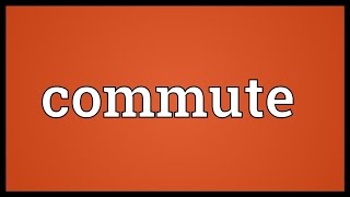 Commute Meaning [upl. by Tnerual]