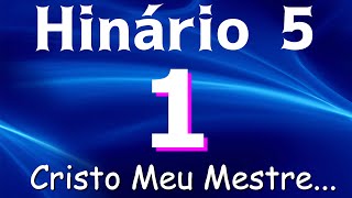 HINO 1 CCB  Cristo Meu Mestre  HINÁRIO 5 COM LETRAS [upl. by Kenon]