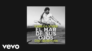 Carlos Vives  El Mar de Sus Ojos Official Lyric Video ft ChocQuibTown [upl. by Sirrep]