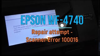 Repair attempt Epson WF4740 with Scanner Error 100016 [upl. by Annahgiel]