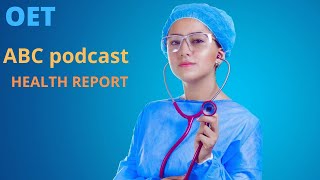 ABC podcastOET listeningHEALTH REPORT [upl. by Anaiv339]