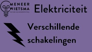 Natuurkunde uitleg Elektriciteit 3 Verschillende schakelingen [upl. by Barcus706]