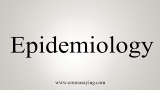 How To Say Epidemiology [upl. by Yahsed]