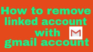 How to remove Linked accounts with gmail account [upl. by Lenette]