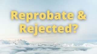 What Is A Reprobate amp Can A Reprobate Be Saved [upl. by Nirmak]