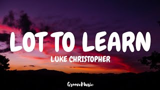 Luke Christopher  Lot to Learn Lyrics [upl. by Seraphim]